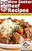 30 Slow Cooker Beef Recipes - Simple & Delicious Slow Cooker Beef Recipes (Slow Cooker Recipes Book 1)