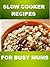 30 Slow Cooker Recipes for Busy Mums - Simple, Fast and Tasty dishes for all the family