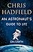 An Astronaut's Guide to Life on Earth by Chris Hadfield