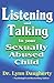 Listening and Talking to Your Sexually Abused Child: A Brief Beginning Guide for Parents of Children Victimized by Child Molestation, Rape, or Incest