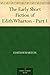 The Early Short Fiction of Edith Wharton - Part 1 by Edith Wharton The Early Short Fiction of Edith Wharton - Part 1 by Edith Wharton