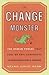 The Change Monster: The Human Forces That Fuel or Foil Corporate Transformation and Change