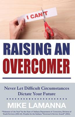 Raising an Overcomer: Never Let Difficult Circumstances Dictate Your Future (Paperback)