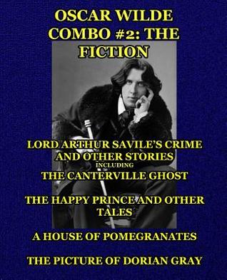 Oscar Wilde Combo #2: The Fiction: Lord Arthur Savile's Crime and Other Stories including The Canterville Ghost/The Happy Prince and Other Tales/A ... Picture of Dorian Gray (Oscar Wilde Omnibus)