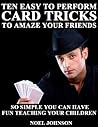 Ten Easy To Perform Card Tricks To Amaze Your Friends Ten Easy To Perform Card Tricks To Amaze Your Friends