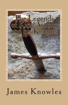 The Legends of King Arthur and his Knights