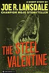 The Steel Valentine by Joe R. Lansdale The Steel Valentine by Joe R. Lansdale
