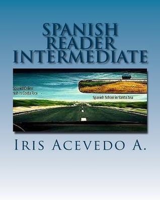 Spanish Reader Intermediate (Spanish Reader for Beginners, Intermediate and Advanced Students