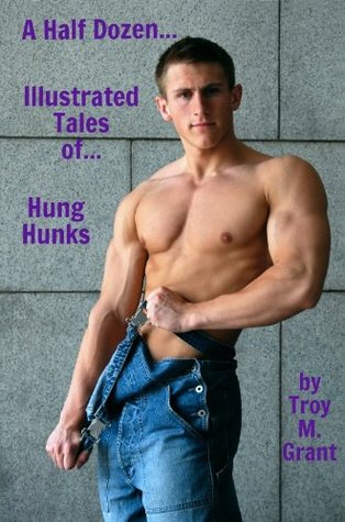 Hung Hunks (A Half Dozen Illustrated Tales of... Book 12)