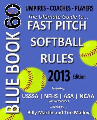 Blue Book 60 - Fast Pitch Softball: The Ultimate Guide to (Ncaa - Nfhs - Asa - Usssa) Fast Pitch Softball Rules