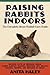 Raising Rabbits Indoors by Anita Haley