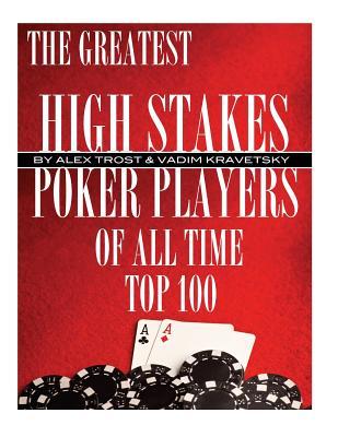 The Greatest High Stakes Poker Players of All Time: Top 100
