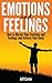 Emotions and Feelings: How to Master Your Emotions and Feelings and Achieve Your Goals