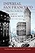 Imperial San Francisco: Urban Power, Earthly Ruin (California Studies in Critical Human Geography Book 3)