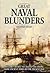 Great Naval Blunders: History's Worst Sea Battle Decisions from Ancient Times to the Present Day