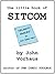 the little book of SITCOM by John Vorhaus
