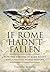 If Rome Hadn't Fallen: How the Survival of Rome Might Have Changed World History