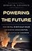 Powering the Future: How We Will (Eventually) Solve the Energy Crisis and Fuel the Civilization of Tomorrow