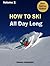 How to ski all day long - T...