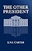 The Other President by E.N.J. Carter
