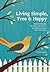 Living Simple, Free & Happy: How to Simplify, Declutter Your Home, and Reduce Stress, Debt & Waste
