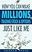 How You Can Make Millions T...