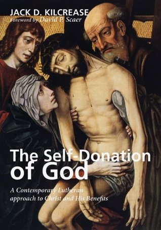 The Self-Donation of God: A Contemporary Lutheran approach to Christ and His Benefits (Kindle Edition)