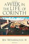 A Week in the Life of Corinth by Ben Witherington III