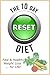 The 10 Day RESET Diet: Healthy Weight Loss Now and For Life!: Reset your eating habits with this Plant Based Carb Conscious Flexitarian Diet