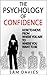 The Psychology of Confidence: How to Move from Where You Are to Where You Want to Be