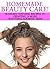Homemade Beauty Care! 30 Secret Natural Recipes To Creating A... by Mabel Roark