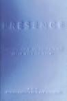 Presence: Philosophy, History, and Cultural Theory for the Twenty-First Century Presence: Philosophy, History, and Cultural Theory for the Twenty-First Century