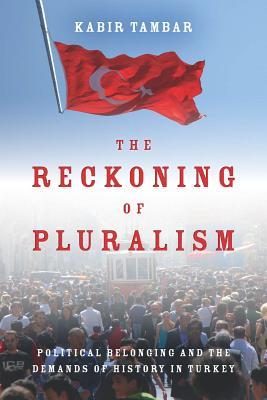 The Reckoning of Pluralism: Political Belonging and the Demands of History in Turkey (Stanford Studies in Middle Eastern and Islamic Societies and Cultures)