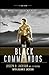 The Black Commandos: Warriors Forged from Blood, Sweat, and Tears...