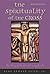 Spirituality of the Cross Revised Edition by Gene Edward Veith Jr.
