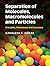 Separation of Molecules, Macromolecules and Particles: Principles, Phenomena and Processes (Cambridge Series in Chemical Engineering)