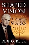 Shaped by Vision, A Biography of T. Austin-Sparks