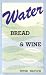 Water Bread and Wine
