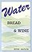 Water Bread and Wine