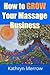 How To Grow Your Massage Bu...