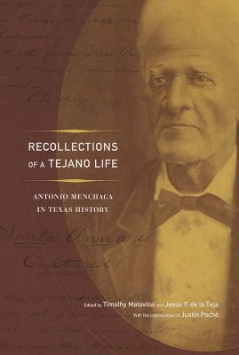 Recollections of a Tejano Life: Antonio Menchaca in Texas History (Jack and Doris Smothers Series in Texas History, Life, and Culture)