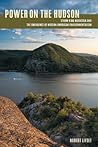 Power on the Hudson: Storm King Mountain and the Emergence of Modern American Environmentalism
