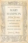 The Case of Mistress Mary Hampson: Her Story of Marital Abuse and Defiance in Seventeenth-Century England
