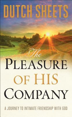 The Pleasure of His Company: A Journey To Intimate Friendship with God (Hardcover)