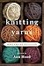 Knitting Yarns: Writers on ...