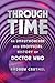 Through Time: An Unauthorised and Unofficial History of Doctor Who (Dr Who)