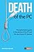 Death of the PC: The authoritative guide to the decline of the PC and the rise of post-PC devices