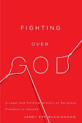 Fighting over God: A Legal and Political History of Religious Freedom in Canada (McGill-Queen's Studies in the History of Religion, 62) (Volume 2)