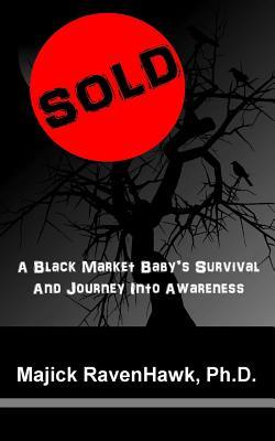Sold!: A Black Market Baby's Survival and Journey Into Awareness
