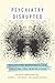 Psychiatry Disrupted by Bonnie Burstow